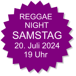 REGGAE NIGHT SAMSTAG 20. Juli 2024 19 Uhr