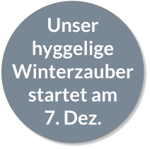 Unser hyggelige Winterzauber startet am 7. Dez.