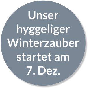 Unser hyggeliger Winterzauber startet am 7. Dez.